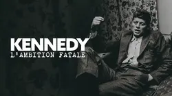 Les Kennedy : une ambition fatale
