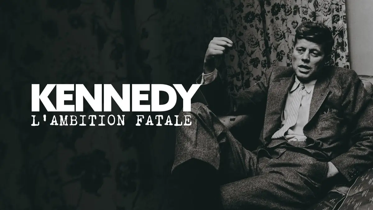 Les Kennedy : une ambition fatale