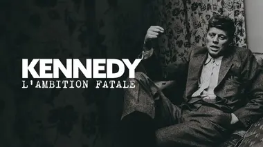 Les Kennedy : une ambition fatale