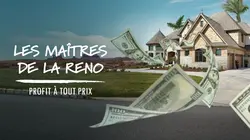 Les maîtres de la Réno: profit à tout prix