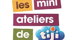 Sur TIJI à 19h39 : Les mini ateliers de Tiji