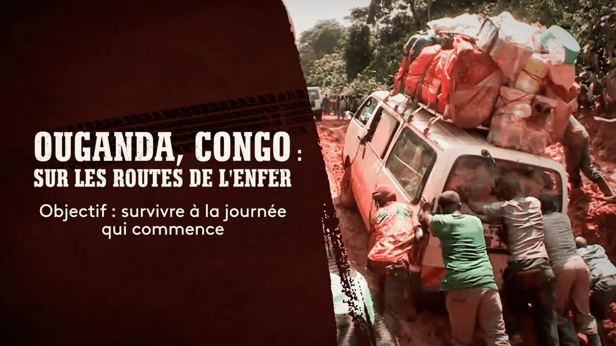 Les routes de l'impossible Ouganda, Congo : sur les routes de l'enfer
