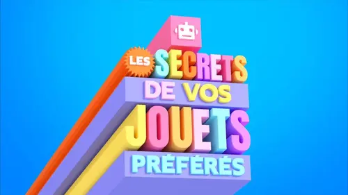 Les secrets de vos jouets préférés