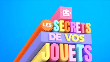 Les secrets de vos jouets préférés