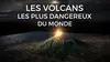 Les volcans les plus dangereux du monde