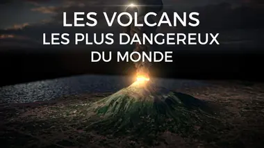 Les volcans les plus dangereux du monde