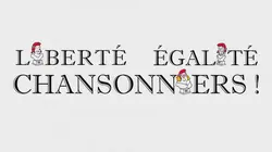 Liberté, égalité, chansonniers !