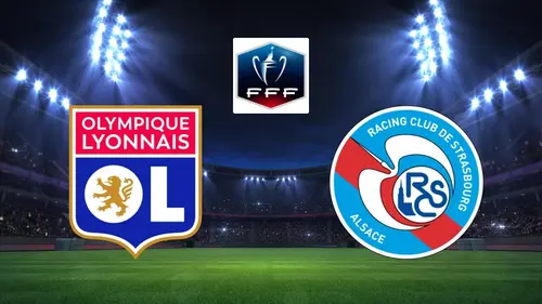 Lyon / Strasbourg - Football Coupe de France