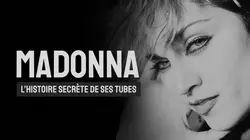 Madonna : l'histoire secrète de ses tubes