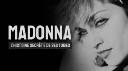 Madonna : l'histoire secrète de ses tubes