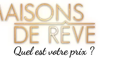 Maisons de rêve, quel est votre prix?