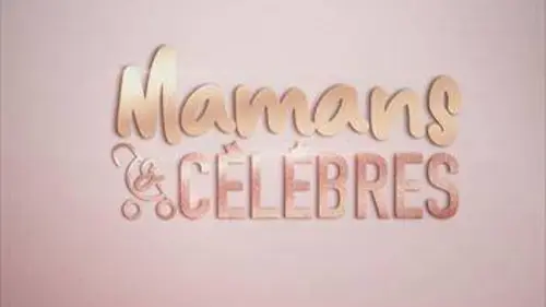 Mamans & célèbres Episode 17