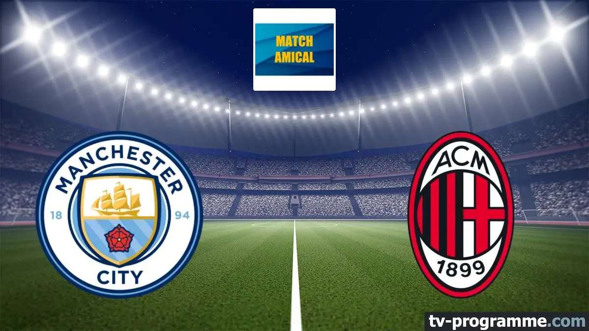 Manchester City / AC Milan Football Match amical 2024