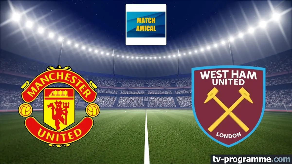 Manchester United / West Ham Football Match amical 2025