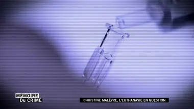 Mémoire du crime S04E04 Christine Malèvre, l'euthanasie en question