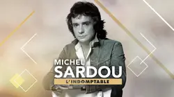 Michel Sardou : l'indomptable