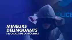 Sur CNEWS à 21h00 : Mineurs délinquants, l'escalade de la violence