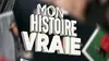 Mon histoire vraie
