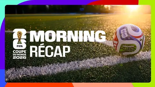 Morning récap' - Coupe du monde de la FIFA 2026
