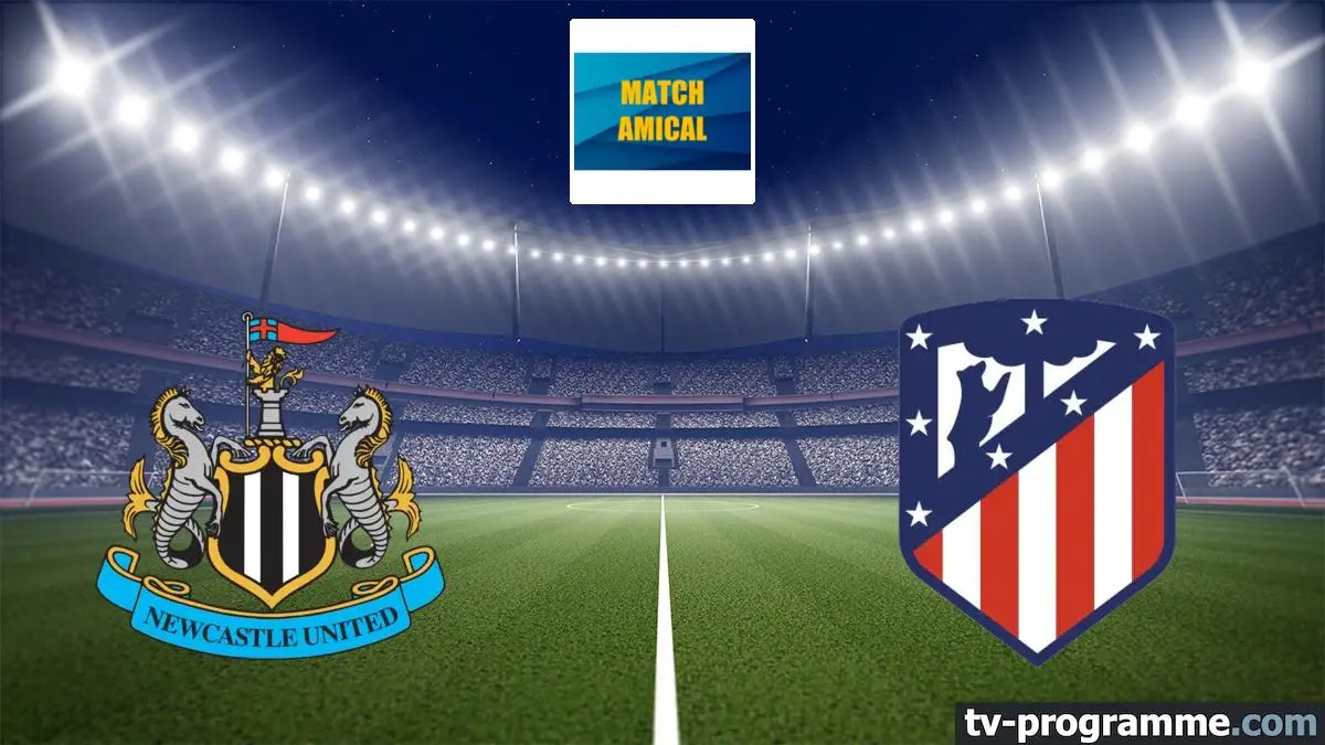 Newcastle / Atlético Madrid Football Match amical 2025