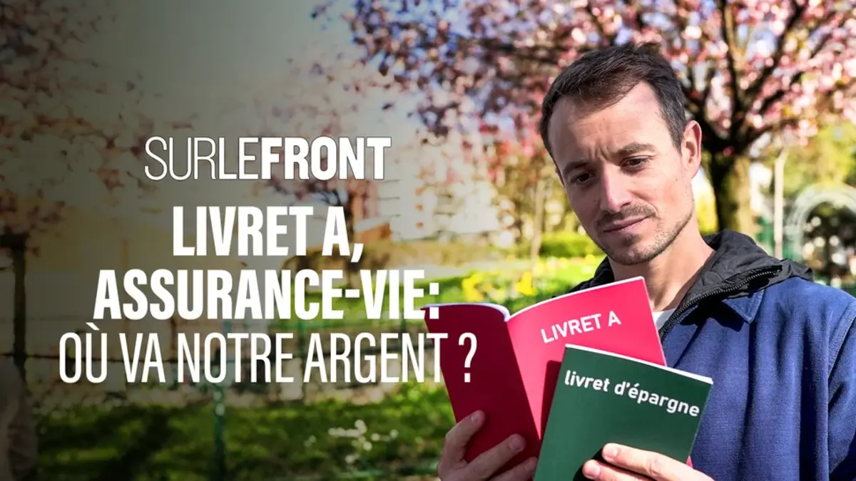 Sur le front : Livret A, assurance-vie, où va notre argent ? - sur France 5 le 26 mai