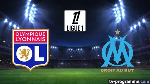 Lyon - Marseille match en direct de Ligue 1 à 20h45 sur Ligue 1 +