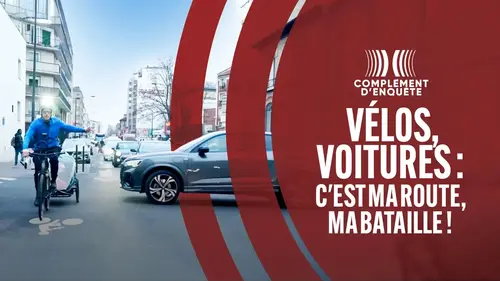 Complément d'enquête : Vélos, voitures : c'est ma route, ma bataille ! sur France 2