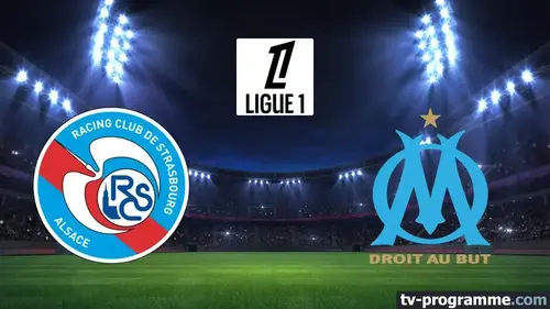 Strasbourg - Marseille match en direct de Ligue 1 à 20h45 sur Ligue 1 +