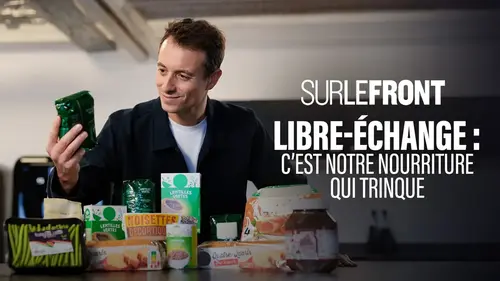 Sur le front (France 5) : la face cachée du libre-échange alimentaire