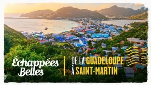 Échappées belles : découverte de la Guadeloupe et Saint-Martin, trésors des Antilles