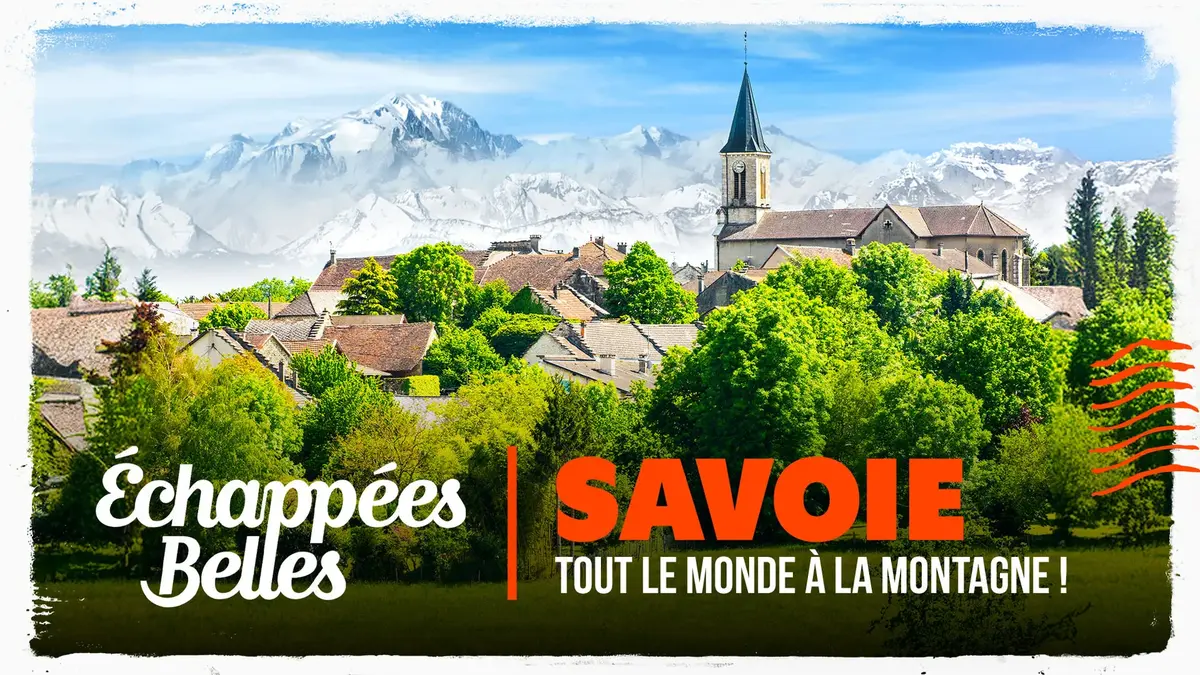 Échappées Belles : immersion au cœur de la Savoie et de ses stations mythiques