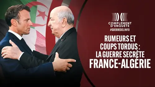 Complément d’enquête face à la crise France‑Algérie et à la bataille des récits