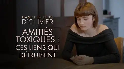 Dans les yeux d’Olivier : ces amitiés toxiques qui détruisent en silence