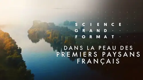 Dans la peau des premiers paysans, aux origines de la France (documentaire France 5)