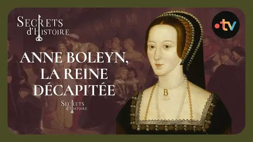 Secrets d’Histoire explore la chute d’Anne Boleyn et le rôle d’Henri VIII