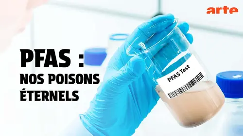 Arte diffuse « Tous empoisonnés » : une plongée inquiétante dans l’univers des PFAS