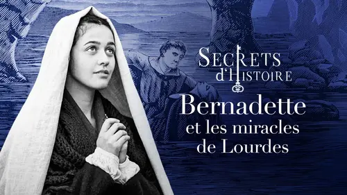 Secrets d’Histoire : Bernadette Soubirous au cœur des miracles de Lourdes sur France 3