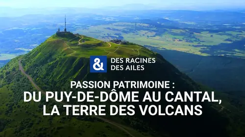 Des racines et des ailes : immersion au cœur des volcans d’Auvergne sur France 3