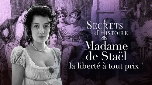 Secrets d’Histoire sur France 3 : Mme de Staël, une voix libre face au pouvoir