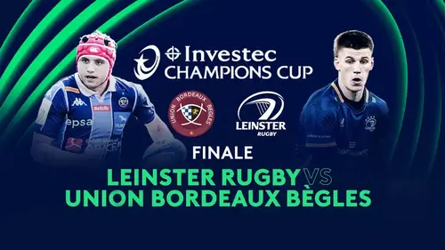 Leinster - UBB : finale de la Champions Cup rugby en direct à 15h45 sur France 2