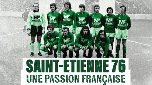 Saint-Étienne 76 : le documentaire inédit qui replonge dans l’épopée des Verts sur France 3