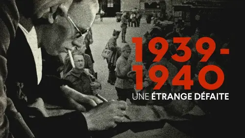 1939-1940 : une étrange défaite, documentaire sur les coulisses d’une défaite encore incomprise