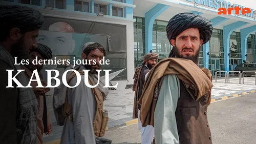 Les Derniers jours de Kaboul sur Arte : comment les talibans ont repris le pouvoir