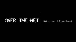 Visuel de Over the net : rêve ou illusion ?