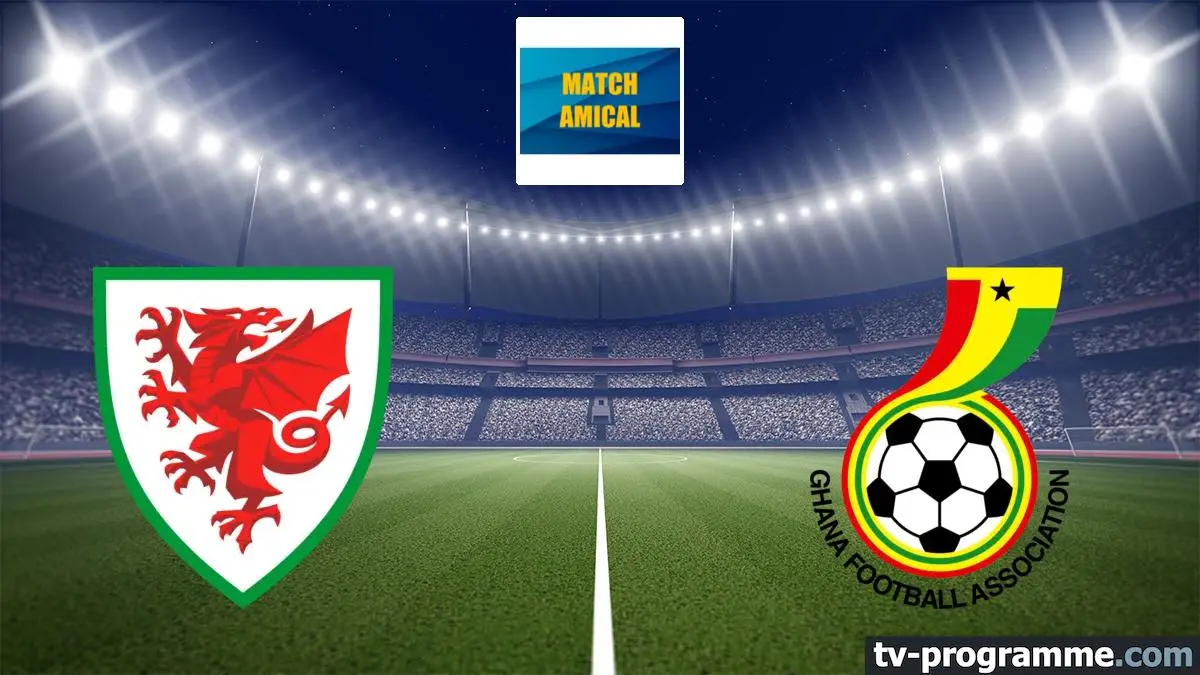 Pays de Galles / Ghana Football Match amical international 2026