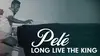 Pelé : Long Live the King