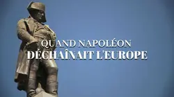 Quand Napoléon déchaînait l'Europe