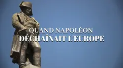 Quand Napoléon déchaînait l'Europe