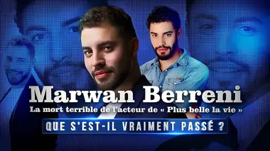 Que s'est-il vraiment passé ? Marwan Berreni : la mort terrible de l'acteur de "Plus belle la vie"