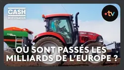 Agriculture : où sont passés les milliards de l’Europe ? - Cash investigation